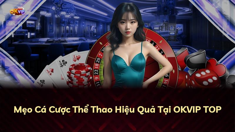 Mẹo Cá Cược Thể Thao Hiệu Quả Tại OKVIP TOP