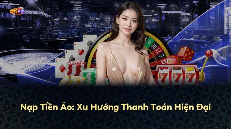 Nạp Tiền Ảo: Xu Hướng Thanh Toán Hiện Đại