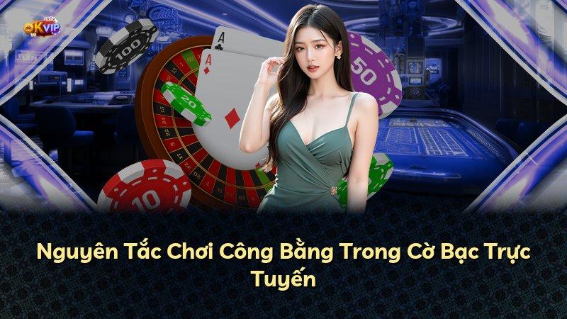 Nguyên Tắc Chơi Công Bằng Trong Cờ Bạc Trực Tuyến