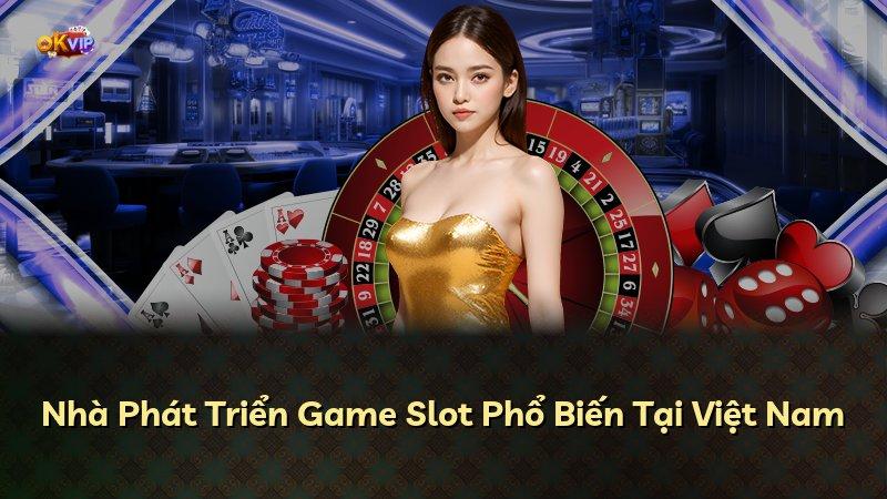 Nhà Phát Triển Game Slot Phổ Biến Tại Việt Nam