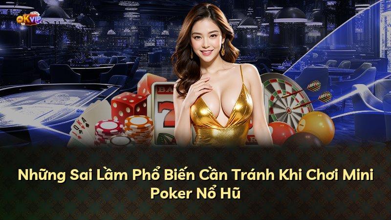 Những Sai Lầm Phổ Biến Cần Tránh Khi Chơi Mini Poker Nổ Hũ