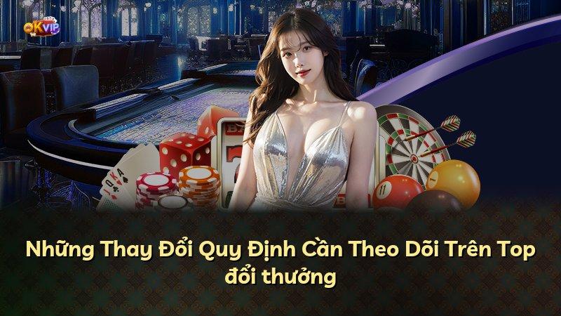 Những Thay Đổi Quy Định Cần Theo Dõi Trên Top đổi thưởng