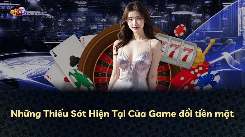 Những Thiếu Sót Hiện Tại Của Game đổi tiền mặt
