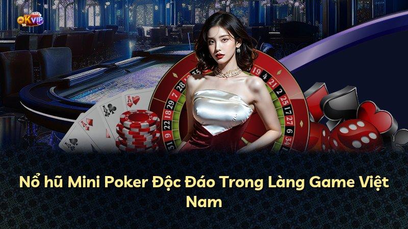 Nổ hũ Mini Poker Độc Đáo Trong Làng Game Việt Nam