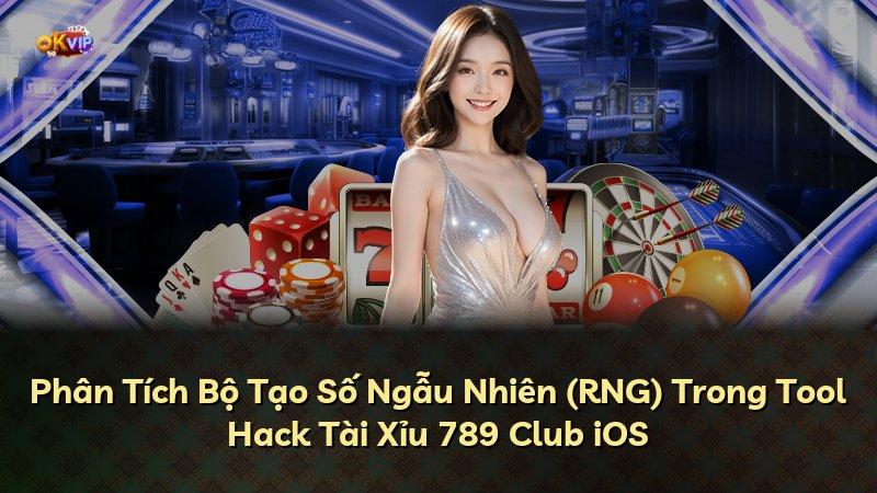 Phân Tích Bộ Tạo Số Ngẫu Nhiên (RNG) Trong Tool Hack Tài Xỉu 789 Club iOS