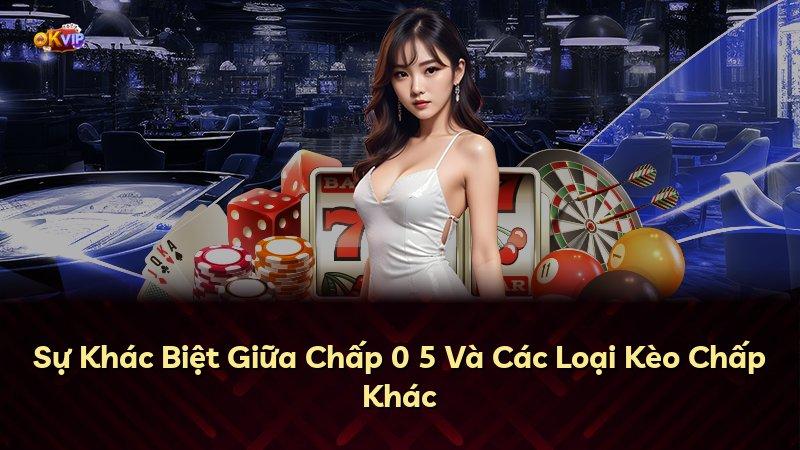 Sự Khác Biệt Giữa Chấp 0 5 Và Các Loại Kèo Chấp Khác