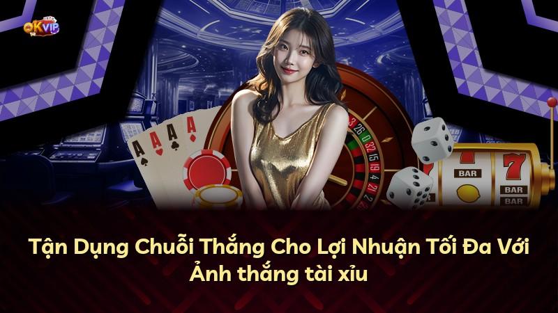 Tận Dụng Chuỗi Thắng Cho Lợi Nhuận Tối Đa Với Ảnh thắng tài xỉu