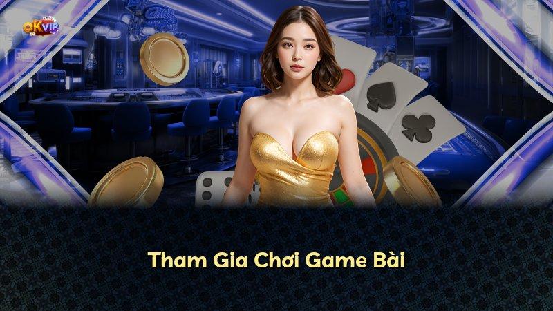 Tham Gia Chơi Game Bài