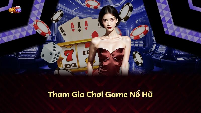 Tham Gia Chơi Game Nổ Hũ