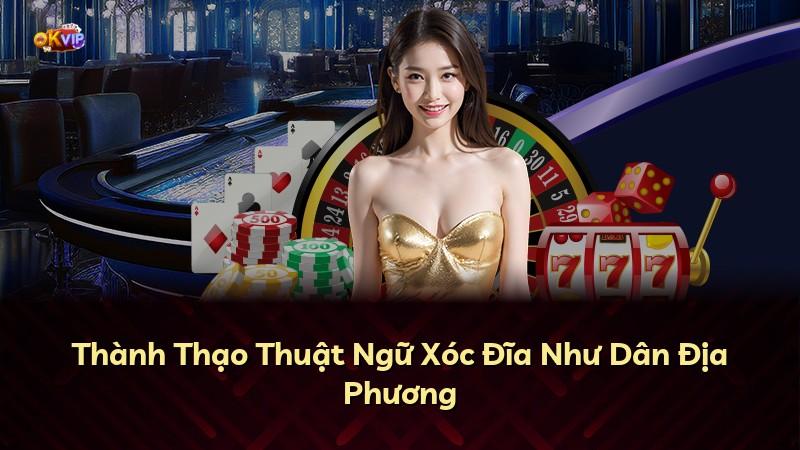 Thành Thạo Thuật Ngữ Xóc Đĩa Như Dân Địa Phương