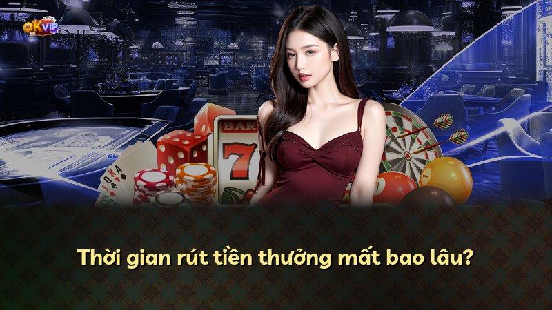 Thời gian rút tiền thưởng mất bao lâu?