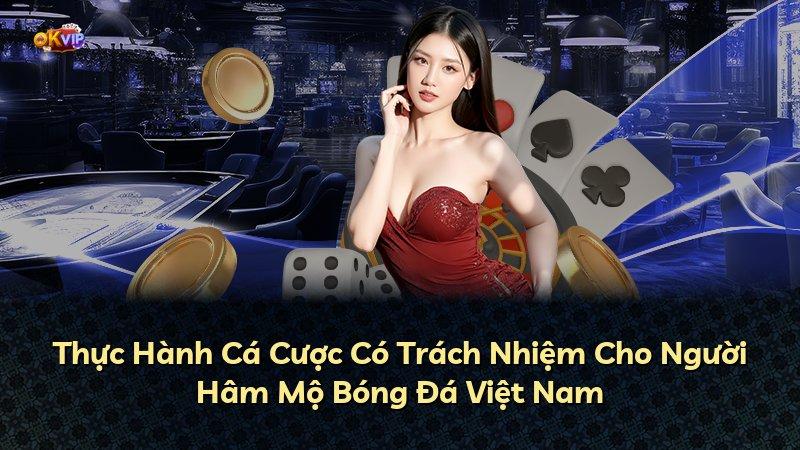 Thực Hành Cá Cược Có Trách Nhiệm Cho Người Hâm Mộ Bóng Đá Việt Nam