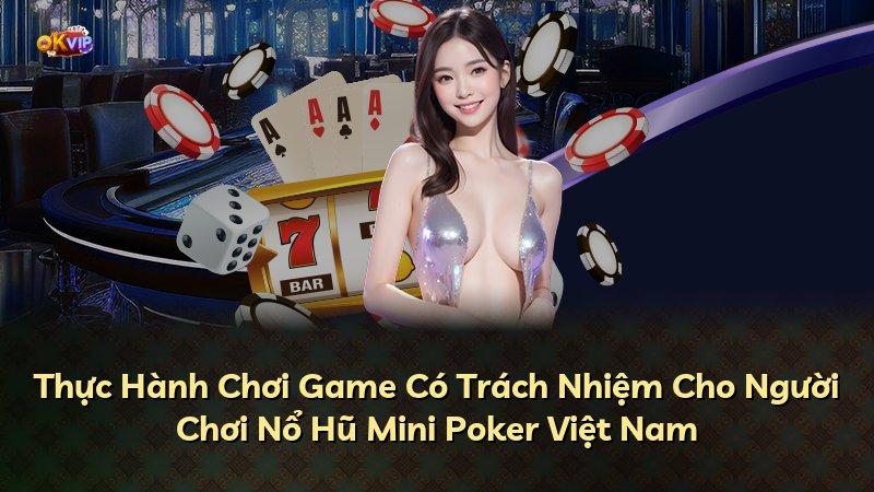 Thực Hành Chơi Game Có Trách Nhiệm Cho Người Chơi Nổ Hũ Mini Poker Việt Nam