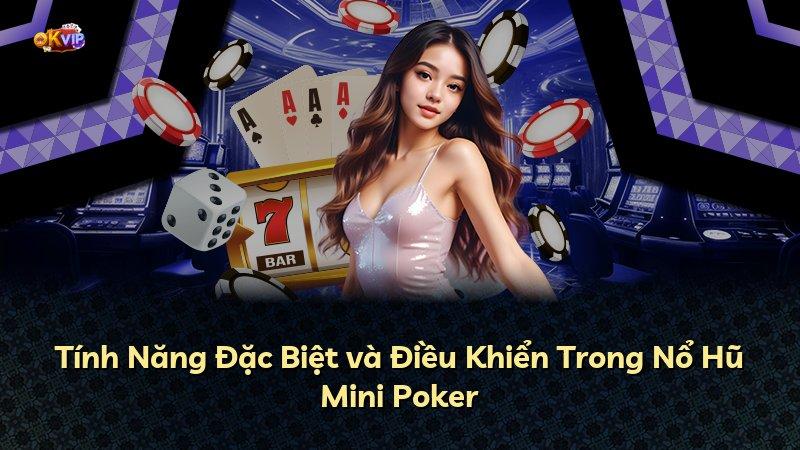 Tính Năng Đặc Biệt và Điều Khiển Trong Nổ Hũ Mini Poker
