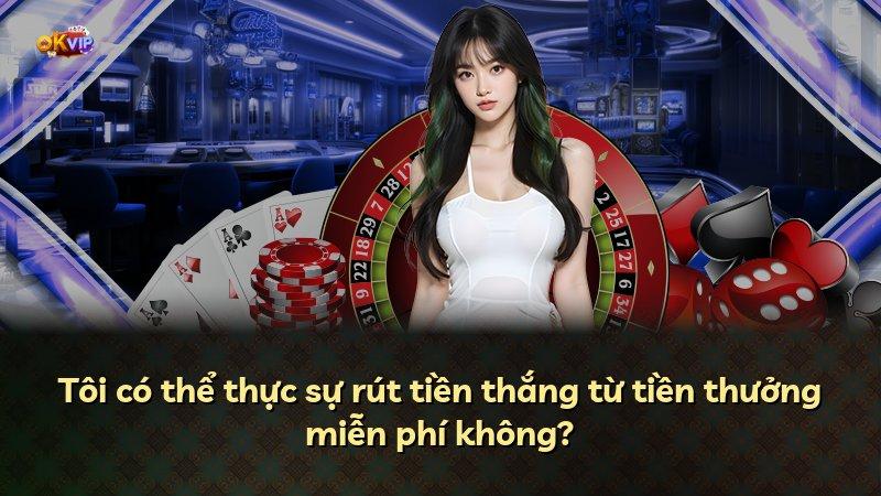 Tôi có thể thực sự rút tiền thắng từ tiền thưởng miễn phí không?