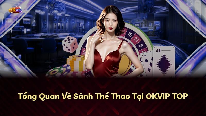 Tổng Quan Về Sảnh Thể Thao Tại OKVIP TOP