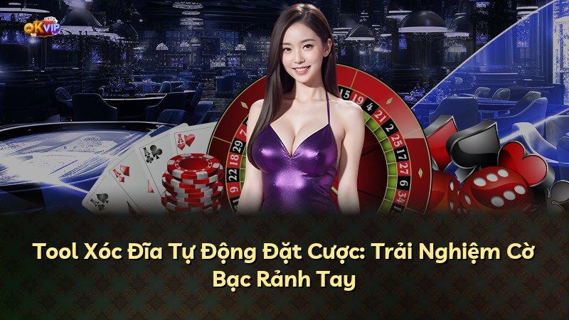 Tool Xóc Đĩa Tự Động Đặt Cược: Trải Nghiệm Cờ Bạc Rảnh Tay