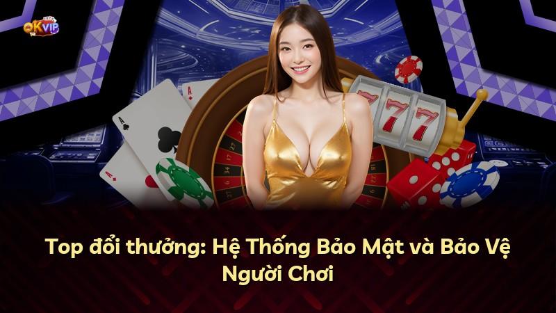 Top đổi thưởng: Hệ Thống Bảo Mật và Bảo Vệ Người Chơi