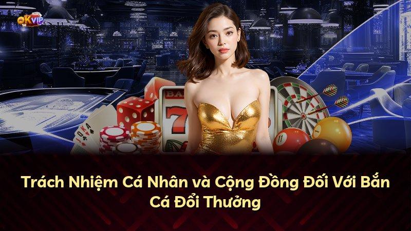 Trách Nhiệm Cá Nhân và Cộng Đồng Đối Với Bắn Cá Đổi Thưởng