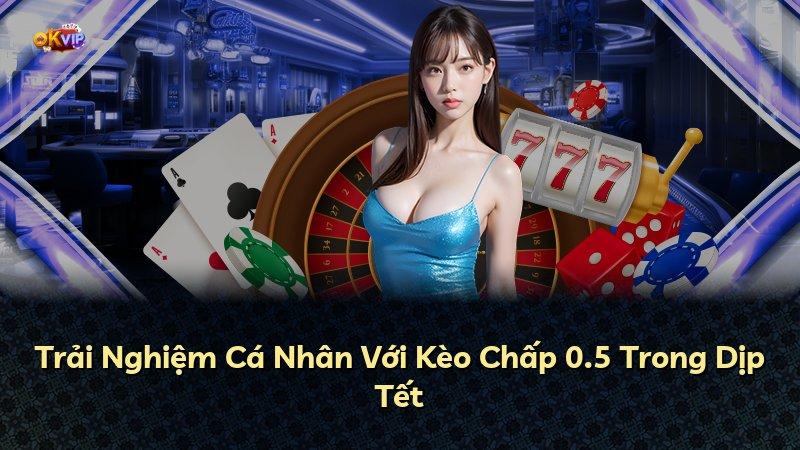 Trải Nghiệm Cá Nhân Với Kèo Chấp 0.5 Trong Dịp Tết
