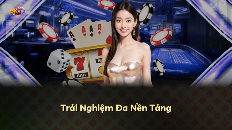 Trải Nghiệm Đa Nền Tảng