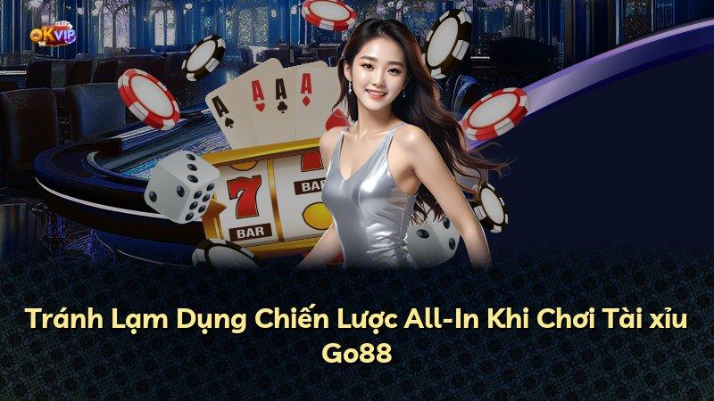Tránh Lạm Dụng Chiến Lược All-In Khi Chơi Tài xỉu Go88