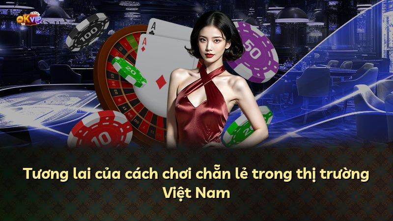 Tương lai của cách chơi chẵn lẻ trong thị trường Việt Nam