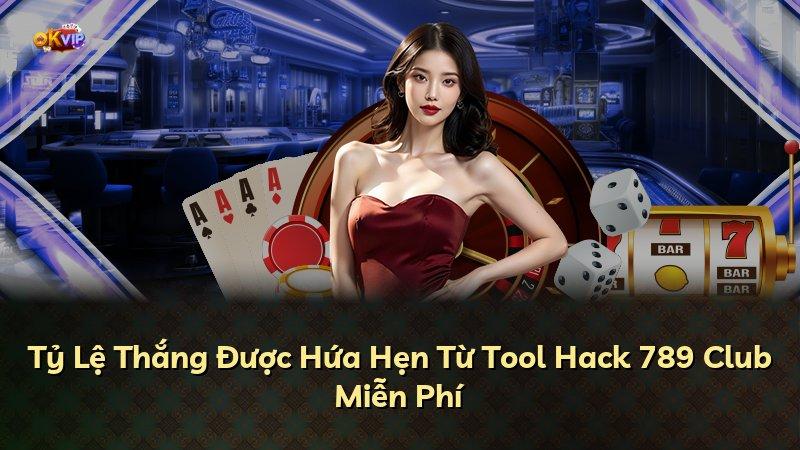 Tỷ Lệ Thắng Được Hứa Hẹn Từ Tool Hack 789 Club Miễn Phí