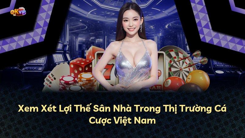 Xem Xét Lợi Thế Sân Nhà Trong Thị Trường Cá Cược Việt Nam