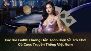 Xóc Đĩa Go88: Hướng Dẫn Toàn Diện Về Trò Chơi Cá Cược Truyền Thống Việt Nam