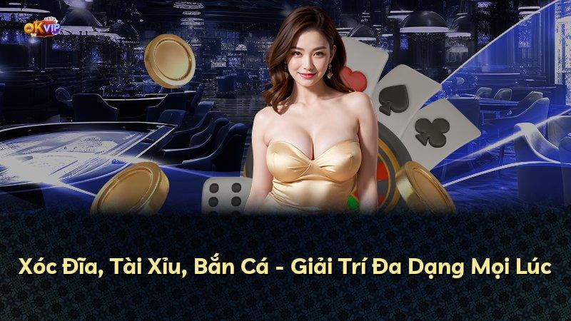Xóc Đĩa, Tài Xỉu, Bắn Cá - Giải Trí Đa Dạng Mọi Lúc