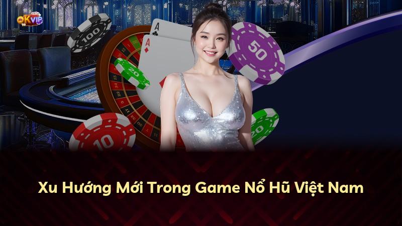 Xu Hướng Mới Trong Game Nổ Hũ Việt Nam