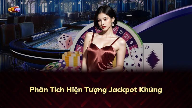 Phân Tích Hiện Tượng Jackpot Khủng